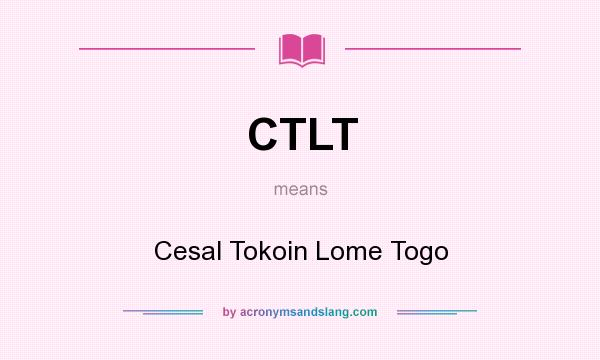 What does CTLT mean? It stands for Cesal Tokoin Lome Togo
