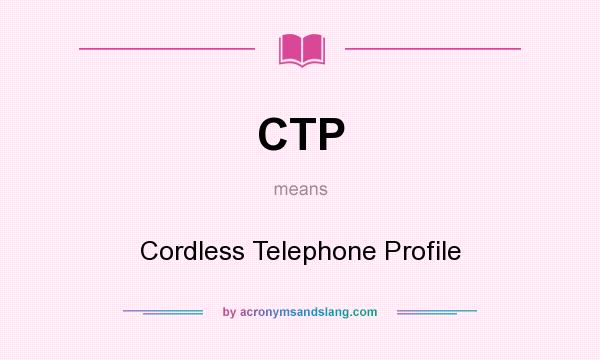 What does CTP mean? It stands for Cordless Telephone Profile