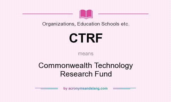 What does CTRF mean? It stands for Commonwealth Technology Research Fund