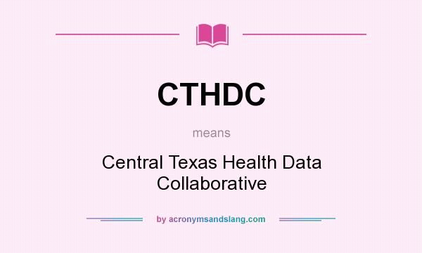 What does CTHDC mean? It stands for Central Texas Health Data Collaborative