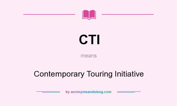 What does CTI mean? It stands for Contemporary Touring Initiative