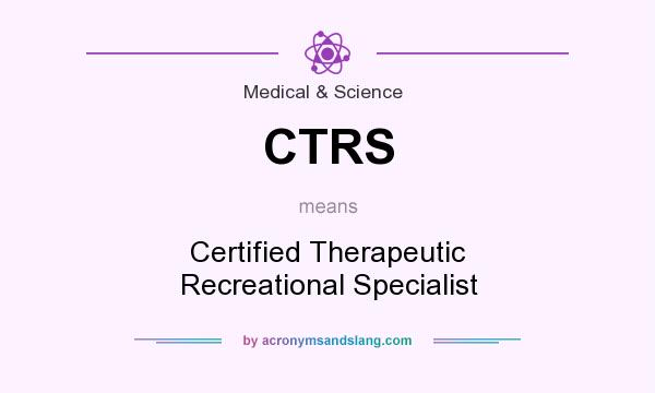 What does CTRS mean? It stands for Certified Therapeutic Recreational Specialist