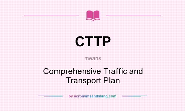 What does CTTP mean? It stands for Comprehensive Traffic and Transport Plan
