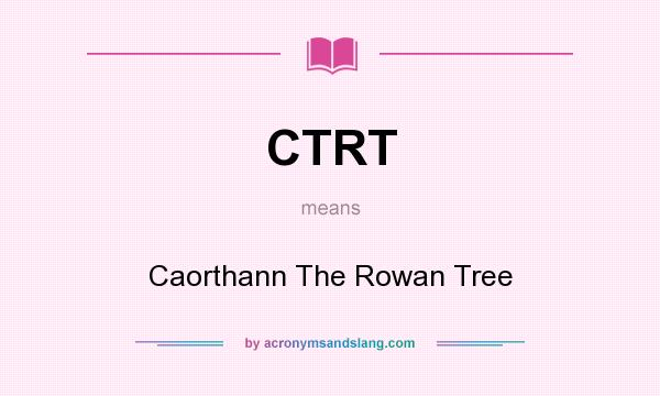 What does CTRT mean? It stands for Caorthann The Rowan Tree
