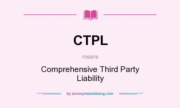 What does CTPL mean? It stands for Comprehensive Third Party Liability