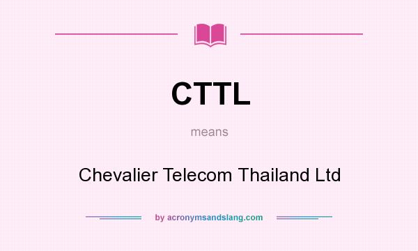 What does CTTL mean? It stands for Chevalier Telecom Thailand Ltd