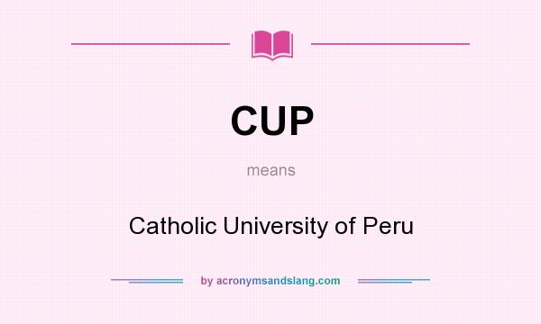What does CUP mean? It stands for Catholic University of Peru