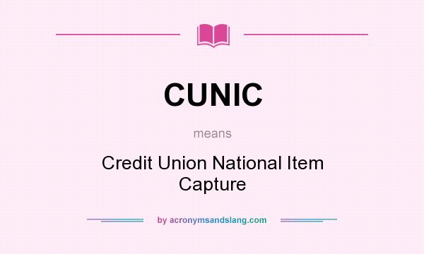 What does CUNIC mean? It stands for Credit Union National Item Capture