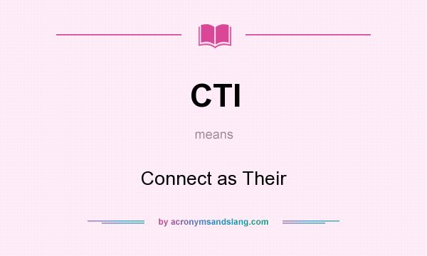 What does CTI mean? It stands for Connect as Their