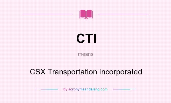 What does CTI mean? It stands for CSX Transportation Incorporated