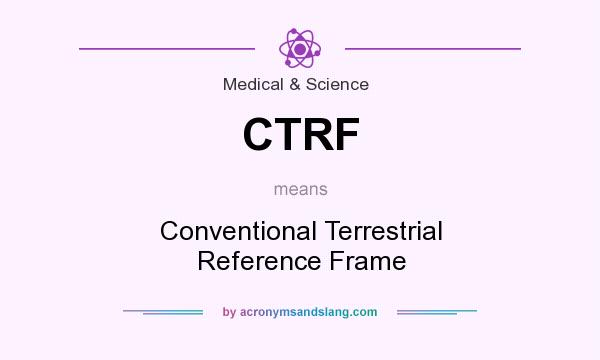 What does CTRF mean? It stands for Conventional Terrestrial Reference Frame