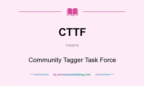 What does CTTF mean? It stands for Community Tagger Task Force
