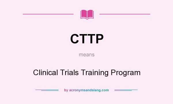 What does CTTP mean? It stands for Clinical Trials Training Program