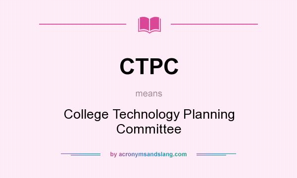 What does CTPC mean? It stands for College Technology Planning Committee