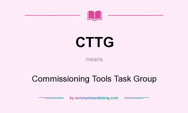 What does CTTG mean? It stands for Commissioning Tools Task Group