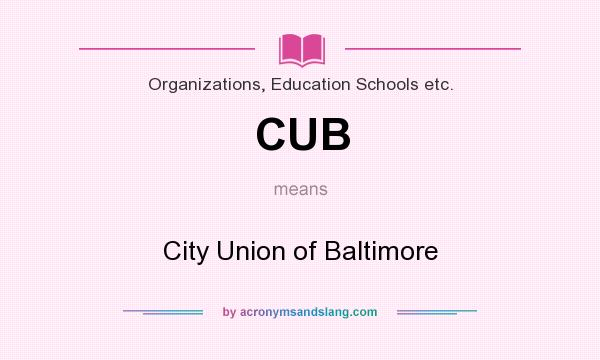 What does CUB mean? It stands for City Union of Baltimore