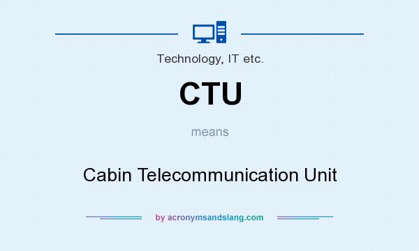 What does CTU mean? It stands for Cabin Telecommunication Unit