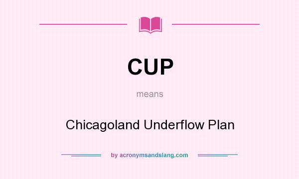 What does CUP mean? It stands for Chicagoland Underflow Plan