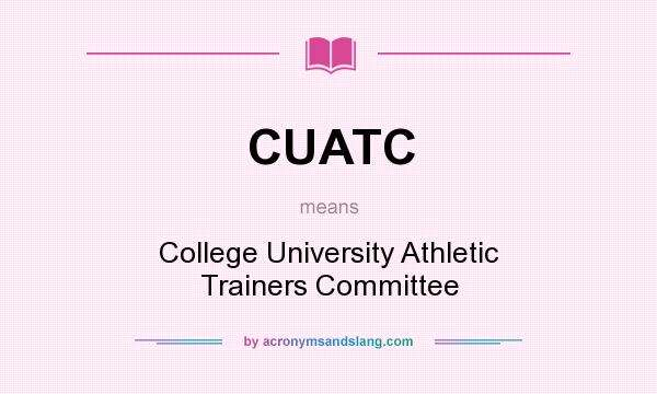 What does CUATC mean? It stands for College University Athletic Trainers Committee