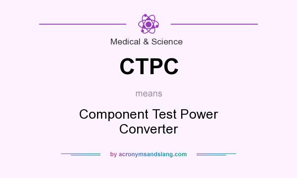 What does CTPC mean? It stands for Component Test Power Converter