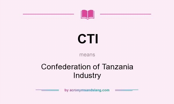What does CTI mean? It stands for Confederation of Tanzania Industry