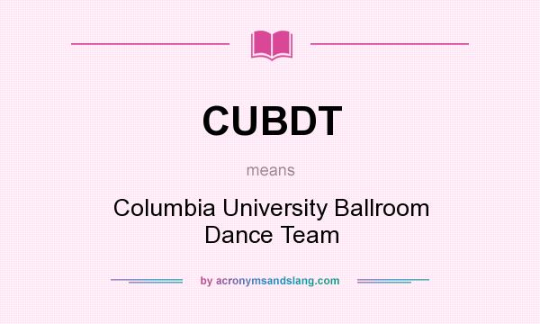 What does CUBDT mean? It stands for Columbia University Ballroom Dance Team