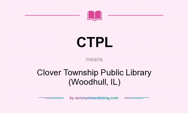 What does CTPL mean? It stands for Clover Township Public Library (Woodhull, IL)
