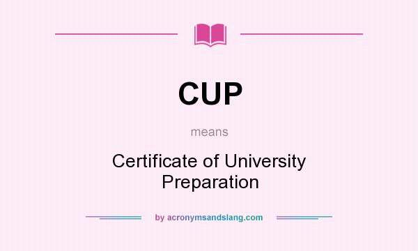 What does CUP mean? It stands for Certificate of University Preparation