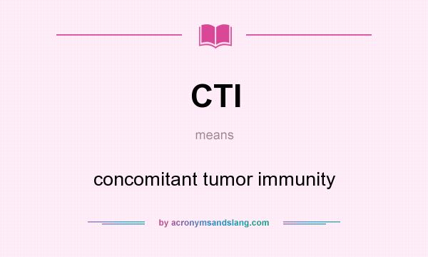 What does CTI mean? It stands for concomitant tumor immunity
