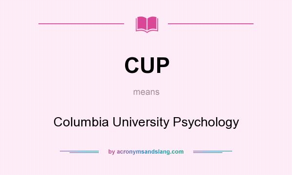What does CUP mean? It stands for Columbia University Psychology