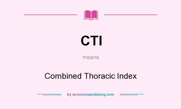 What does CTI mean? It stands for Combined Thoracic Index