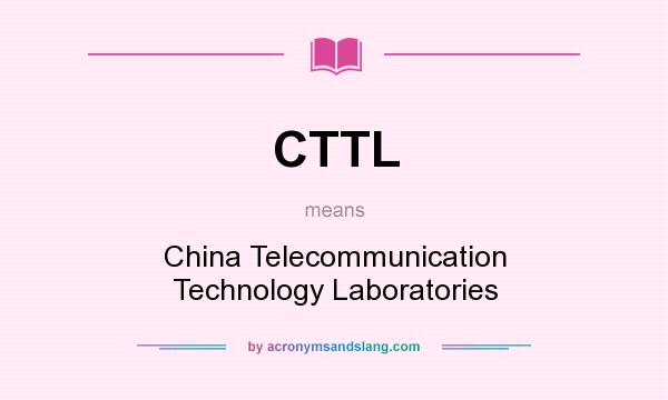 What does CTTL mean? It stands for China Telecommunication Technology Laboratories