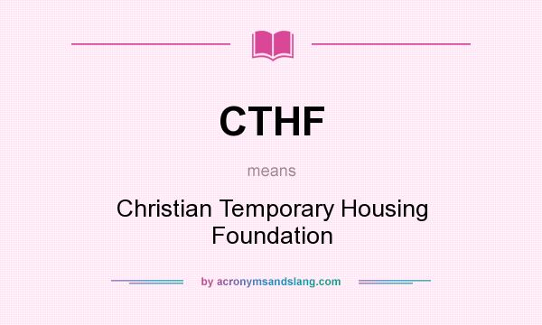 What does CTHF mean? It stands for Christian Temporary Housing Foundation