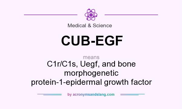 What does CUB-EGF mean? It stands for C1r/C1s, Uegf, and bone morphogenetic protein-1-epidermal growth factor