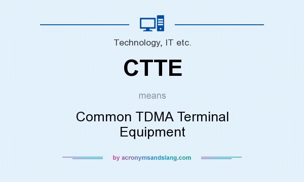 What does CTTE mean? It stands for Common TDMA Terminal Equipment