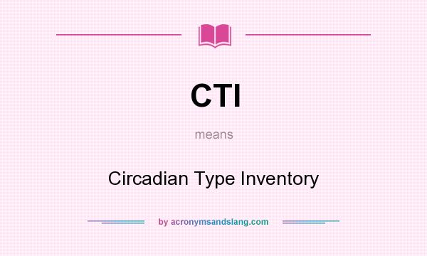 What does CTI mean? It stands for Circadian Type Inventory