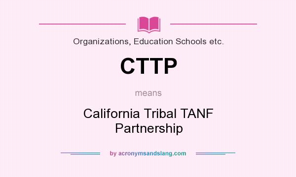 What does CTTP mean? It stands for California Tribal TANF Partnership