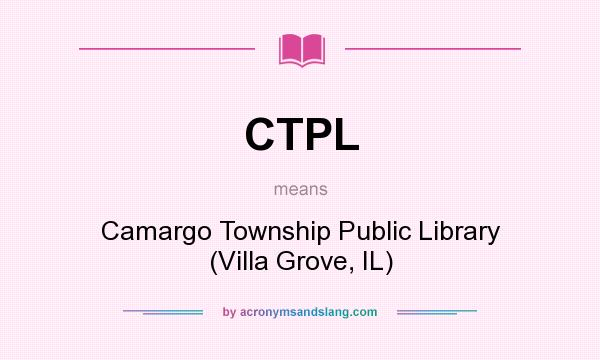 What does CTPL mean? It stands for Camargo Township Public Library (Villa Grove, IL)