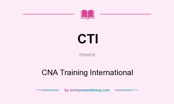 What does CTI mean? It stands for CNA Training International