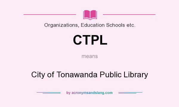 What does CTPL mean? It stands for City of Tonawanda Public Library