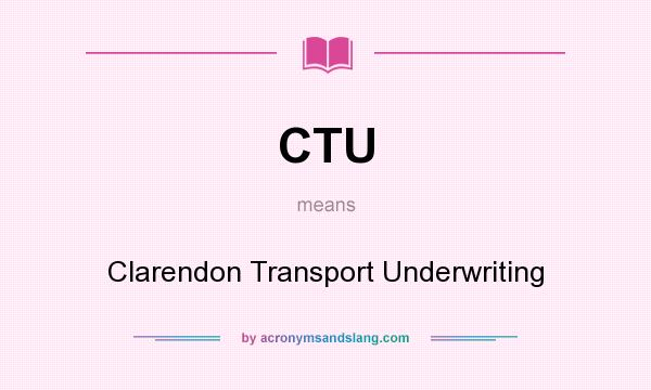 What does CTU mean? It stands for Clarendon Transport Underwriting