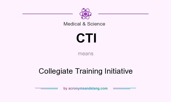 What does CTI mean? It stands for Collegiate Training Initiative