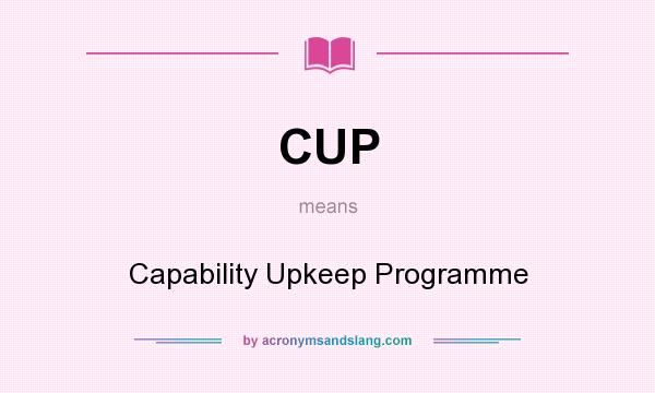 What does CUP mean? It stands for Capability Upkeep Programme