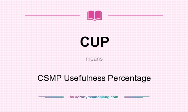 What does CUP mean? It stands for CSMP Usefulness Percentage