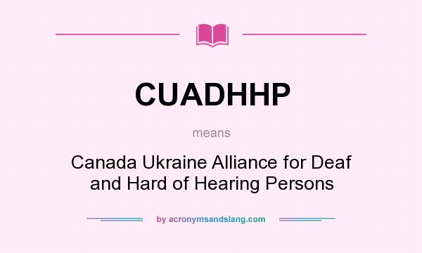 What does CUADHHP mean? It stands for Canada Ukraine Alliance for Deaf and Hard of Hearing Persons