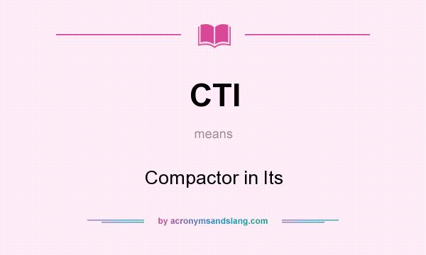 What does CTI mean? It stands for Compactor in Its
