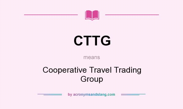 What does CTTG mean? It stands for Cooperative Travel Trading Group