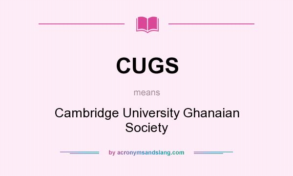What does CUGS mean? It stands for Cambridge University Ghanaian Society