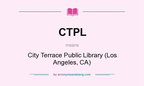 What does CTPL mean? It stands for City Terrace Public Library (Los Angeles, CA)