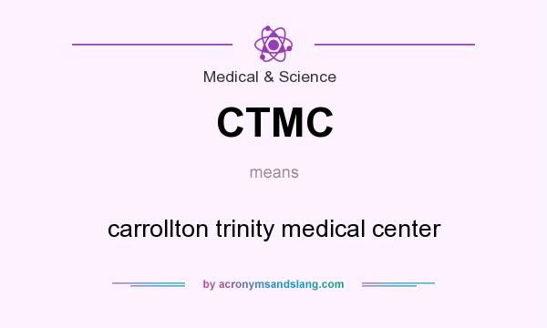 What does CTMC mean? It stands for carrollton trinity medical center
